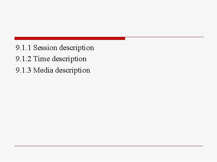 9. 1. 1 Session description 9. 1. 2 Time description 9. 1. 3 Media