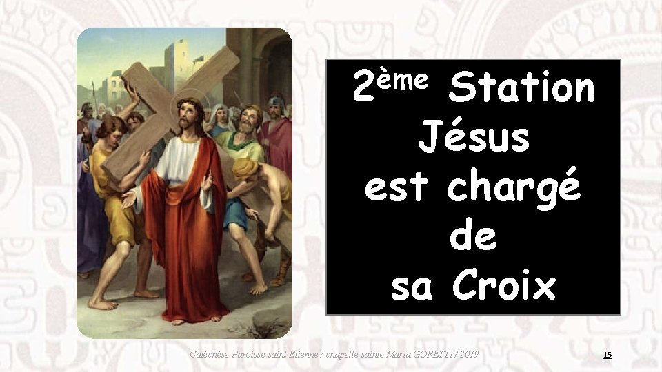ème 2 Station Jésus est chargé de sa Croix Catéchèse Paroisse saint Etienne /