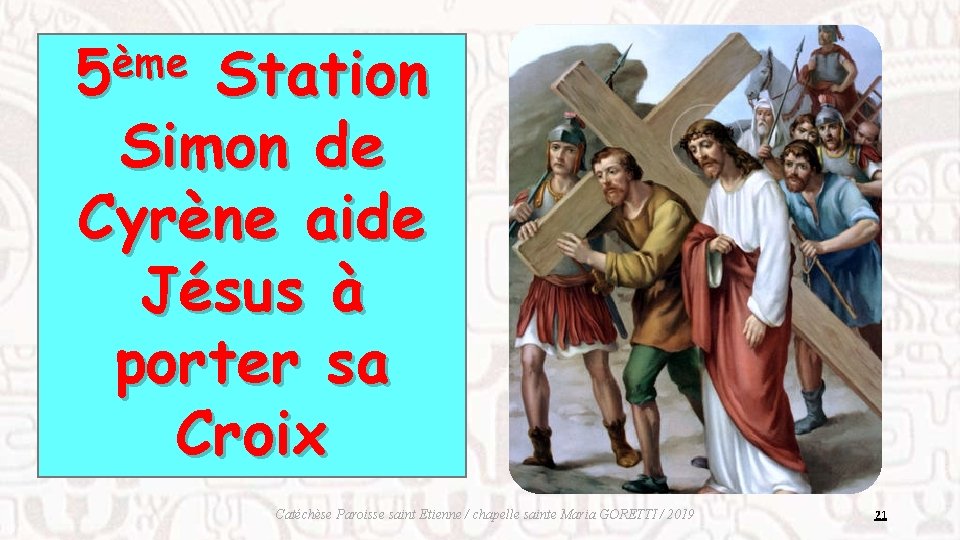 ème 5 Station Simon de Cyrène aide Jésus à porter sa Croix Catéchèse Paroisse