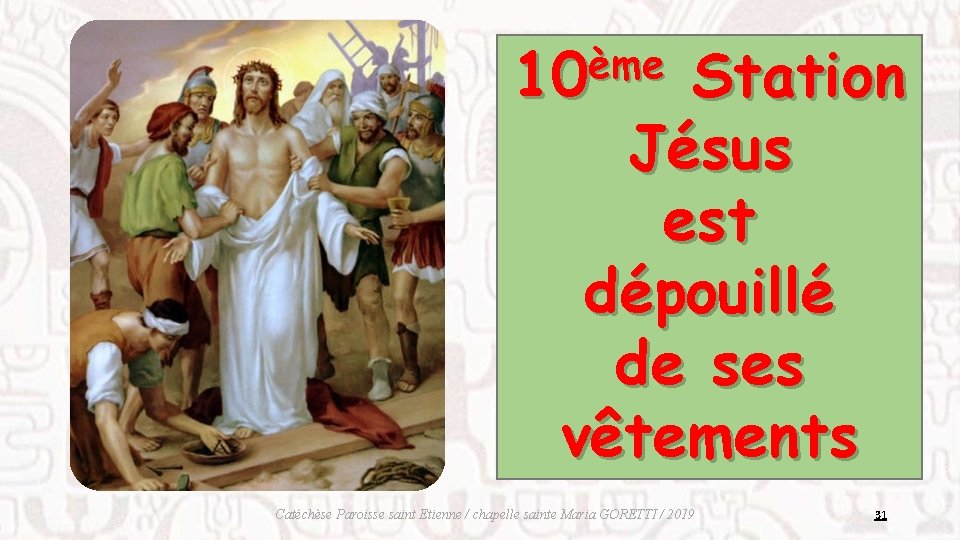 ème 10 Station Jésus est dépouillé de ses vêtements Catéchèse Paroisse saint Etienne /