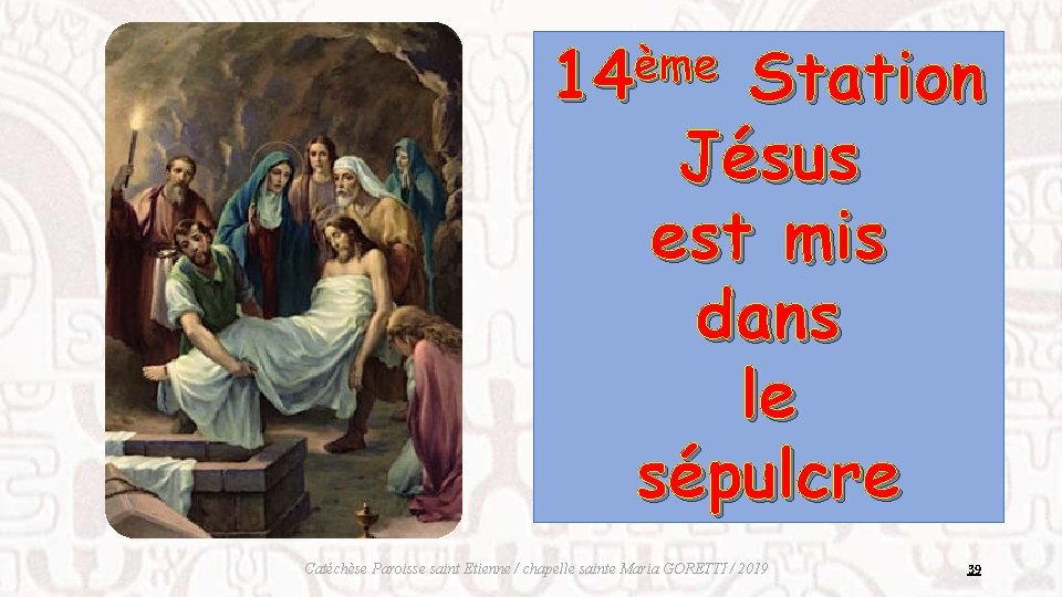 ème 14 Station Jésus est mis dans le sépulcre Catéchèse Paroisse saint Etienne /