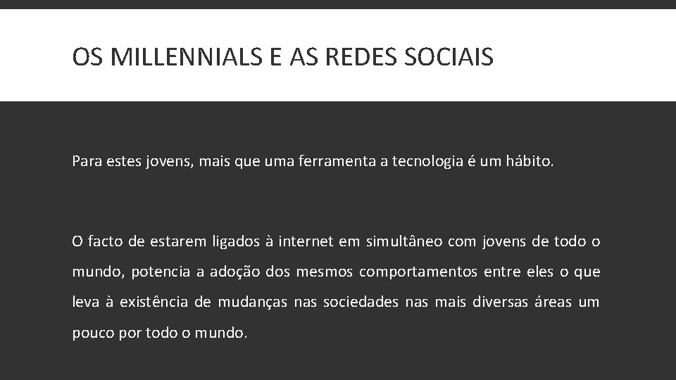 OS MILLENNIALS E AS REDES SOCIAIS Para estes jovens, mais que uma ferramenta a