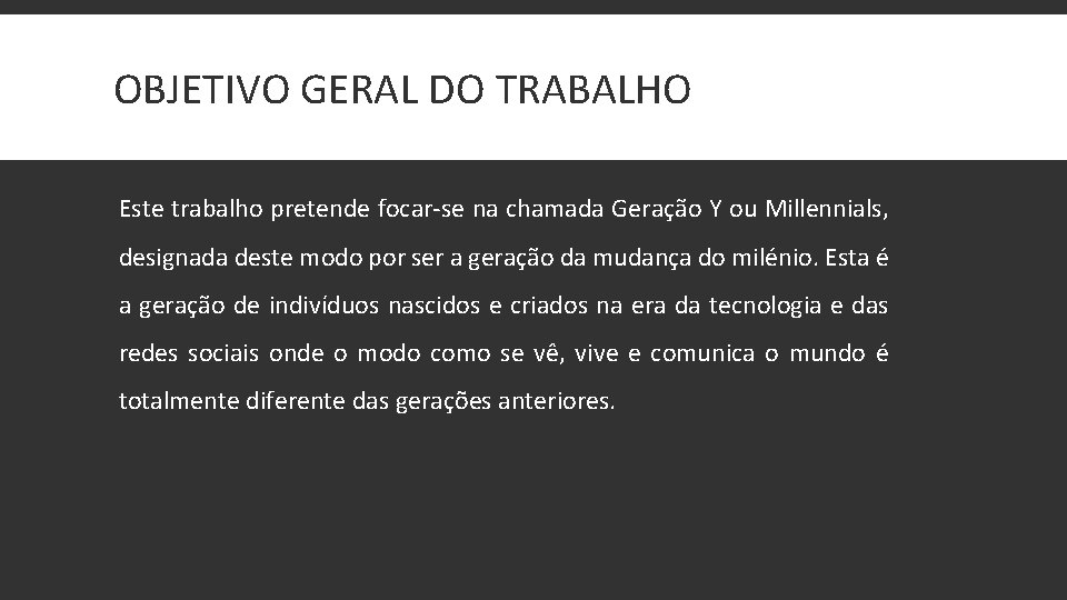 OBJETIVO GERAL DO TRABALHO Este trabalho pretende focar-se na chamada Geração Y ou Millennials,