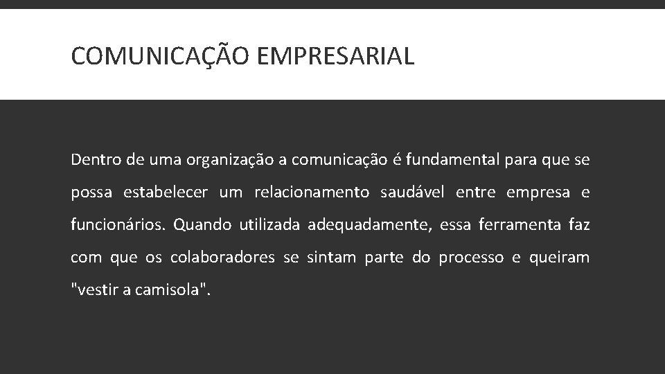 COMUNICAÇÃO EMPRESARIAL Dentro de uma organização a comunicação é fundamental para que se possa