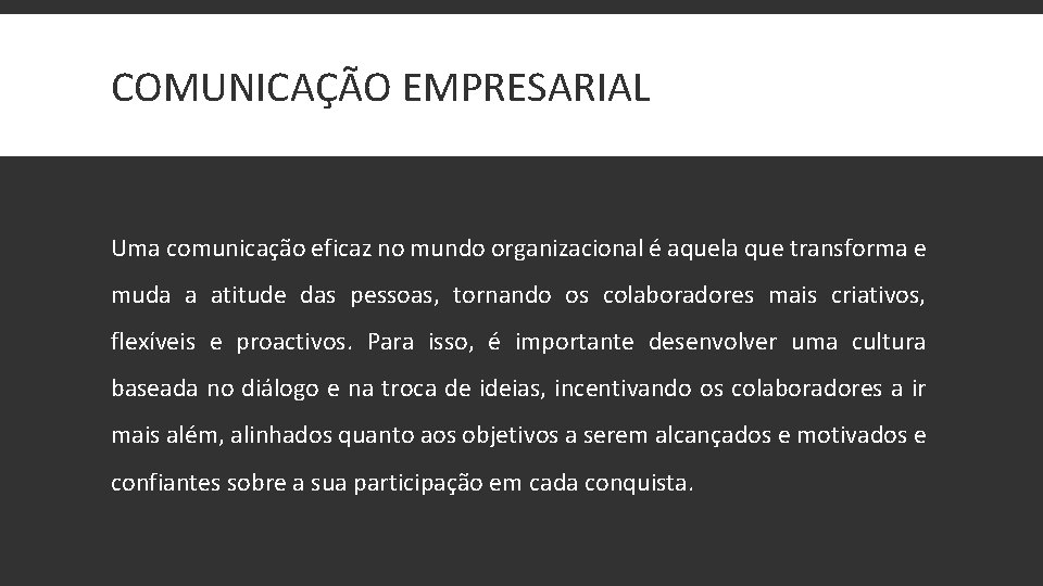 COMUNICAÇÃO EMPRESARIAL Uma comunicação eficaz no mundo organizacional é aquela que transforma e muda