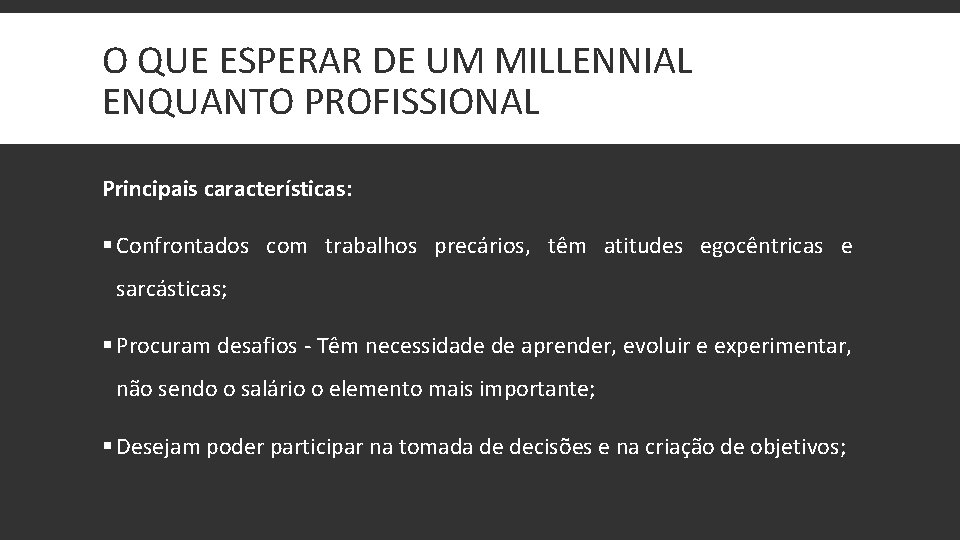 O QUE ESPERAR DE UM MILLENNIAL ENQUANTO PROFISSIONAL Principais características: § Confrontados com trabalhos