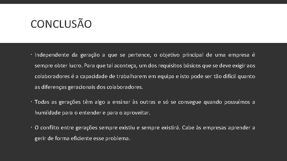 CONCLUSÃO Independente da geração a que se pertence, o objetivo principal de uma empresa