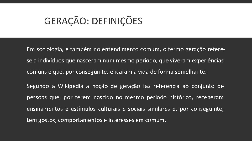 GERGERAÇÃO: DEFINIÇÕES Em sociologia, e também no entendimento comum, o termo geração referese a