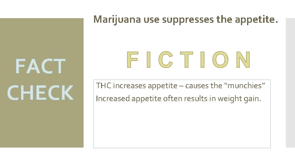 Marijuana use suppresses the appetite. FACT CHECK THC increases appetite – causes the “munchies”