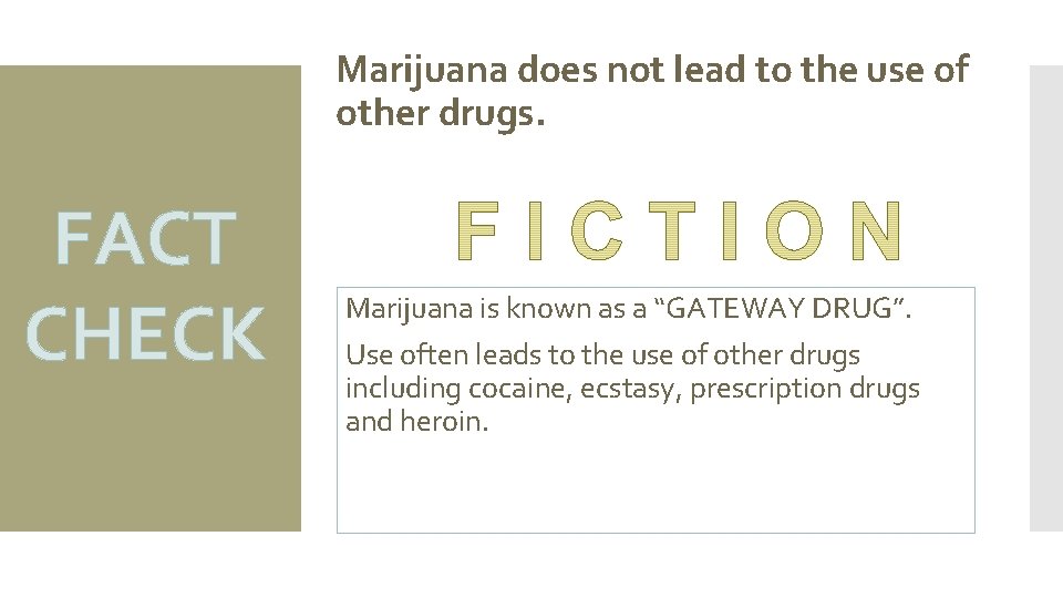 Marijuana does not lead to the use of other drugs. FACT CHECK Marijuana is