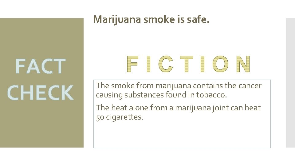 Marijuana smoke is safe. FACT CHECK The smoke from marijuana contains the cancer causing