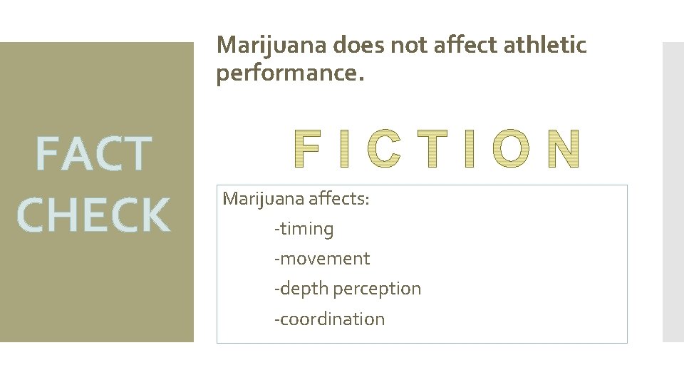 Marijuana does not affect athletic performance. FACT CHECK Marijuana affects: -timing -movement -depth perception