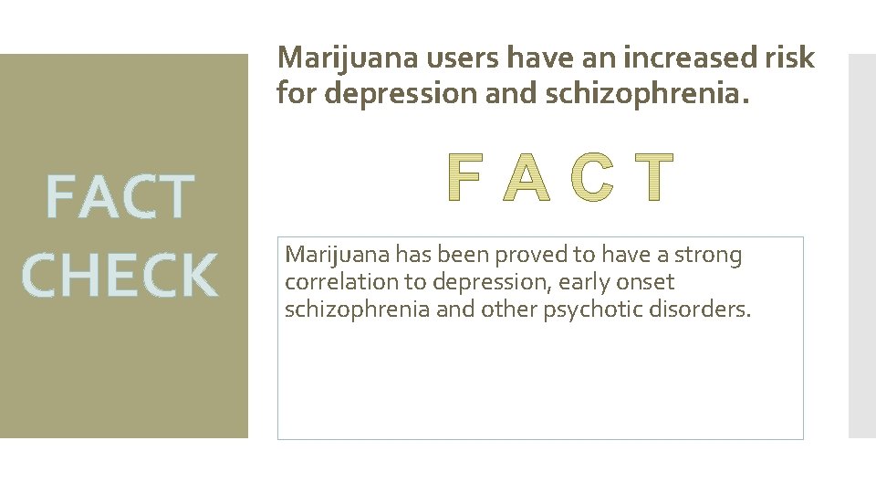 Marijuana users have an increased risk for depression and schizophrenia. FACT CHECK Marijuana has