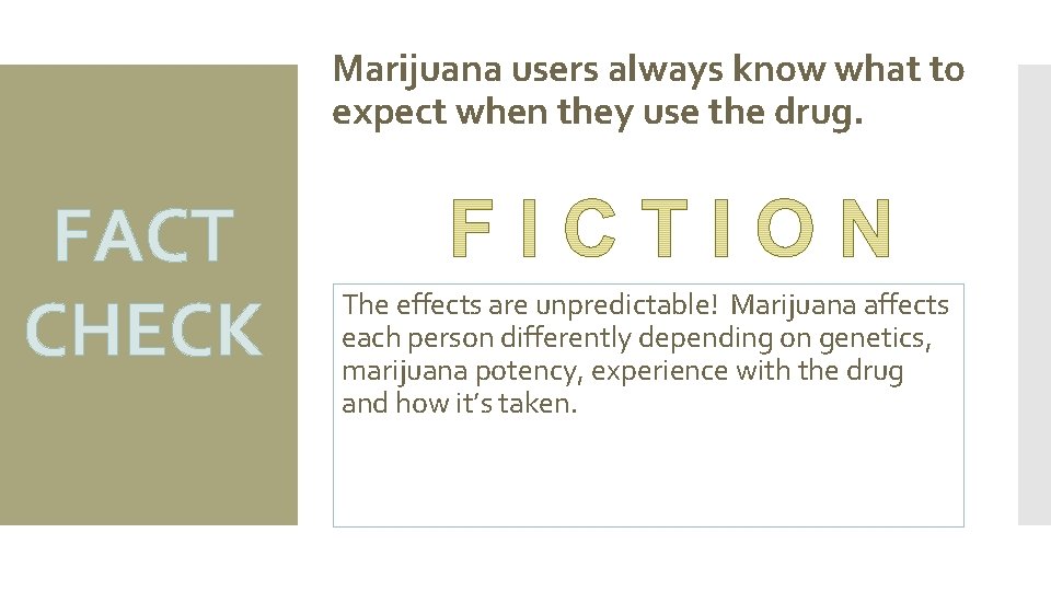 Marijuana users always know what to expect when they use the drug. FACT CHECK