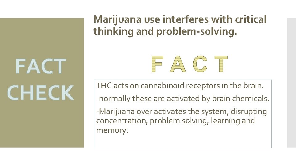 Marijuana use interferes with critical thinking and problem-solving. FACT CHECK THC acts on cannabinoid