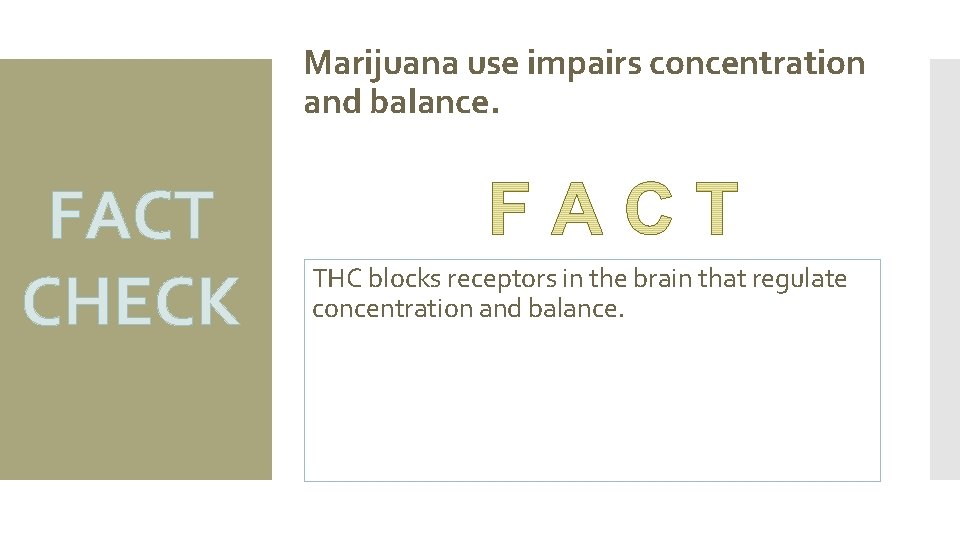 Marijuana use impairs concentration and balance. FACT CHECK THC blocks receptors in the brain