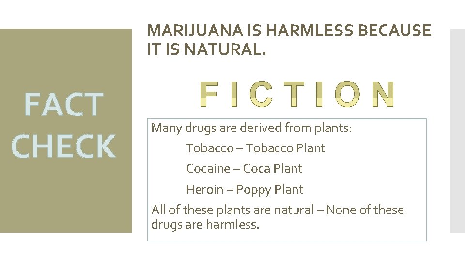 MARIJUANA IS HARMLESS BECAUSE IT IS NATURAL. FACT CHECK Many drugs are derived from