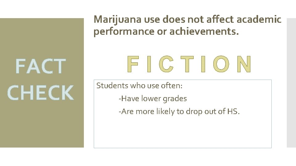 Marijuana use does not affect academic performance or achievements. FACT CHECK Students who use