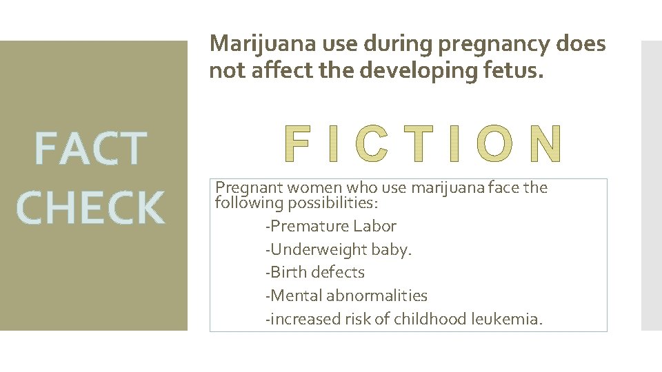 Marijuana use during pregnancy does not affect the developing fetus. FACT CHECK Pregnant women