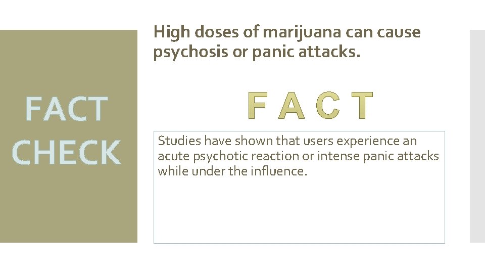 High doses of marijuana can cause psychosis or panic attacks. FACT CHECK Studies have