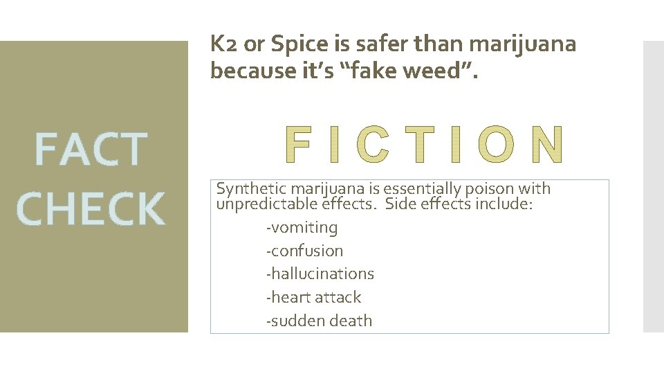 K 2 or Spice is safer than marijuana because it’s “fake weed”. FACT CHECK