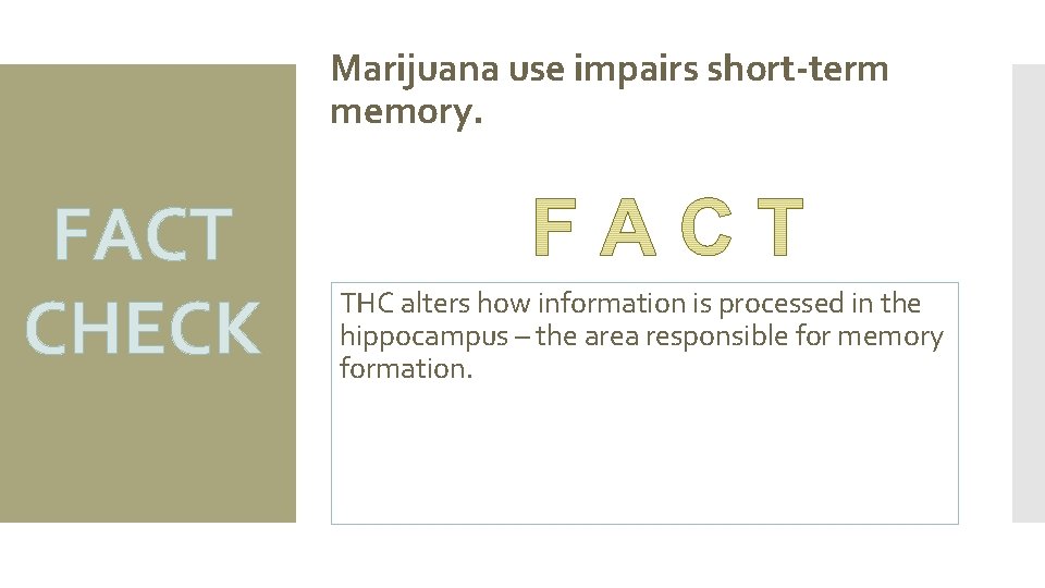 Marijuana use impairs short-term memory. FACT CHECK THC alters how information is processed in