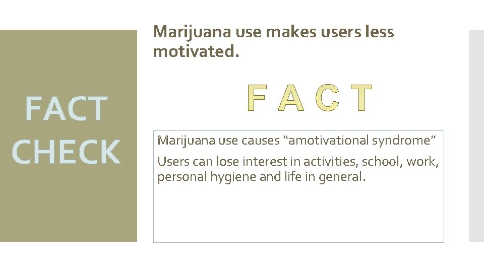 Marijuana use makes users less motivated. FACT CHECK Marijuana use causes “amotivational syndrome” Users