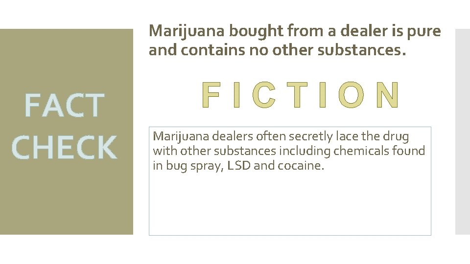 Marijuana bought from a dealer is pure and contains no other substances. FACT CHECK