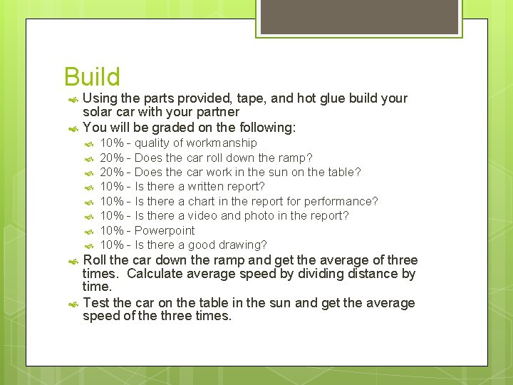 Build Using the parts provided, tape, and hot glue build your solar car with