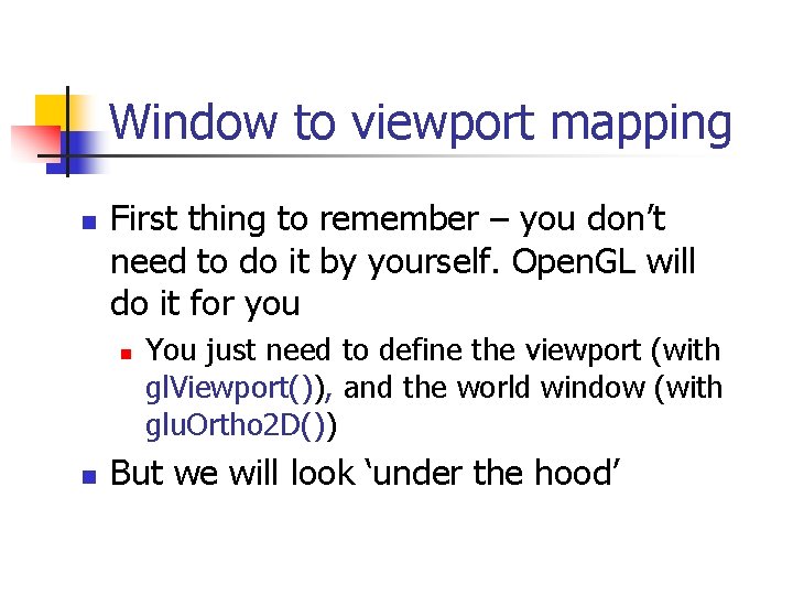 Window to viewport mapping n First thing to remember – you don’t need to