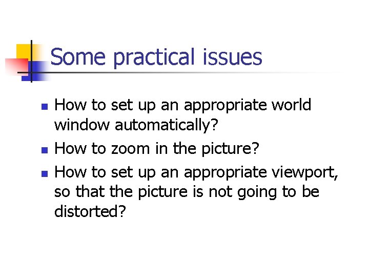 Some practical issues n n n How to set up an appropriate world window