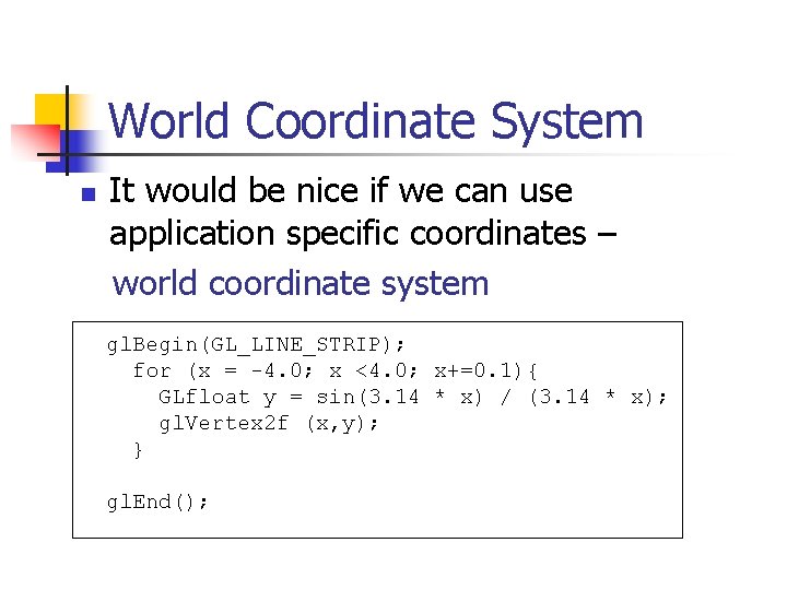 World Coordinate System n It would be nice if we can use application specific