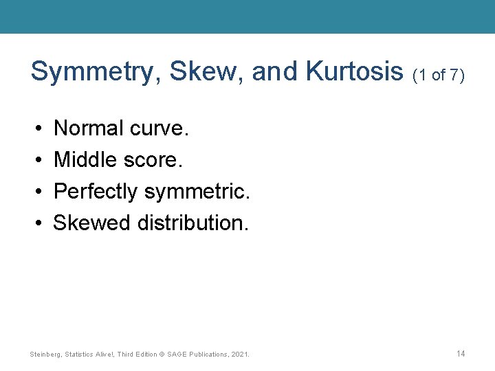 Symmetry, Skew, and Kurtosis (1 of 7) • • Normal curve. Middle score. Perfectly