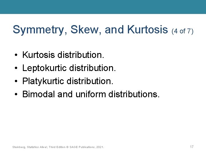 Symmetry, Skew, and Kurtosis (4 of 7) • • Kurtosis distribution. Leptokurtic distribution. Platykurtic Symmetry, Skew, and Kurtosis (4 of 7) • • Kurtosis distribution. Leptokurtic distribution. Platykurtic