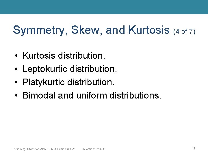 Symmetry, Skew, and Kurtosis (4 of 7) • • Kurtosis distribution. Leptokurtic distribution. Platykurtic