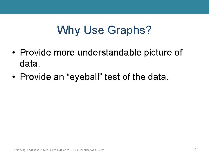 Why Use Graphs? • Provide more understandable picture of data. • Provide an “eyeball”