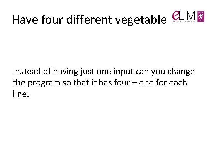 Have four different vegetable Instead of having just one input can you change the Have four different vegetable Instead of having just one input can you change the