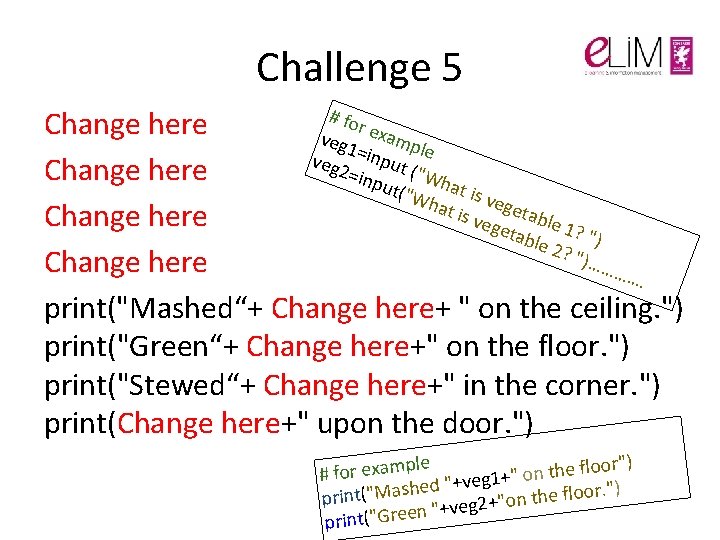 Challenge 5 # fo r Change here veg 1 examp l veg 2 =input Challenge 5 # fo r Change here veg 1 examp l veg 2 =input