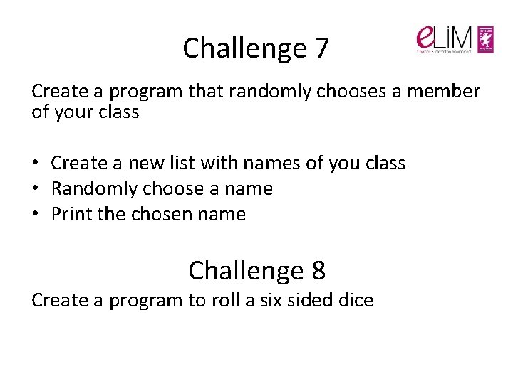 Challenge 7 Create a program that randomly chooses a member of your class • Challenge 7 Create a program that randomly chooses a member of your class •