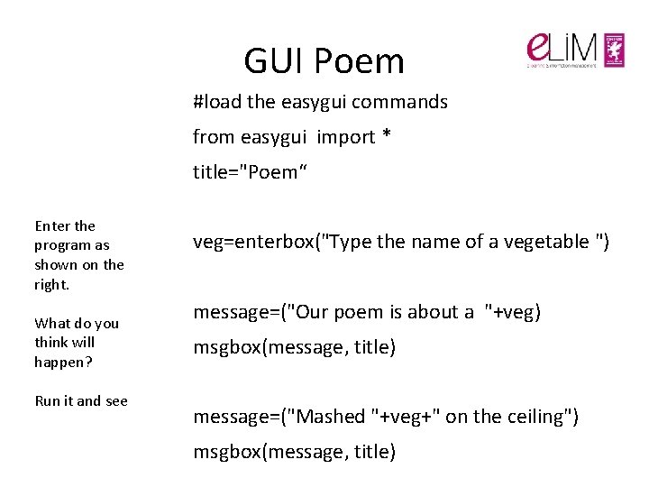 GUI Poem #load the easygui commands from easygui import * title="Poem“ Enter the program GUI Poem #load the easygui commands from easygui import * title="Poem“ Enter the program