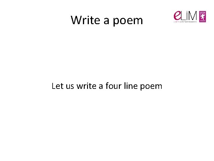 Write a poem Let us write a four line poem Write a poem Let us write a four line poem