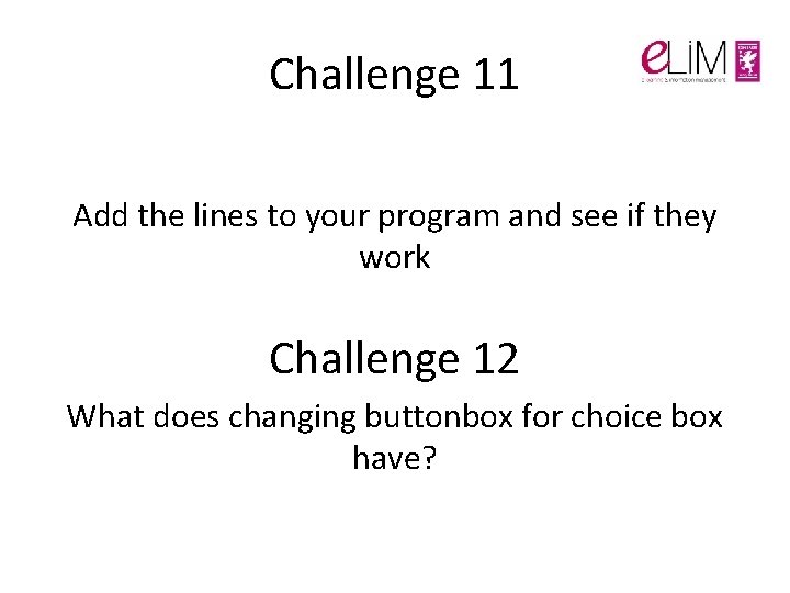 Challenge 11 Add the lines to your program and see if they work Challenge Challenge 11 Add the lines to your program and see if they work Challenge