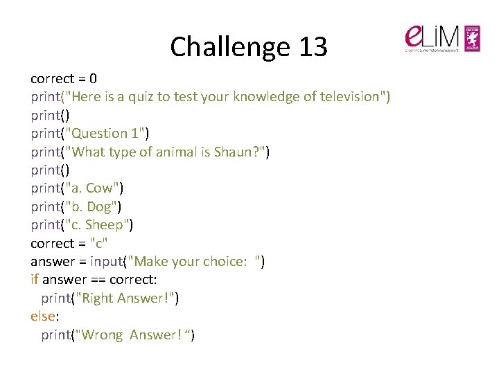 Challenge 13 correct = 0 print("Here is a quiz to test your knowledge of Challenge 13 correct = 0 print("Here is a quiz to test your knowledge of