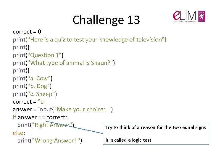 Challenge 13 correct = 0 print("Here is a quiz to test your knowledge of Challenge 13 correct = 0 print("Here is a quiz to test your knowledge of