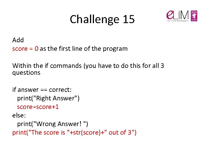 Challenge 15 Add score = 0 as the first line of the program Within Challenge 15 Add score = 0 as the first line of the program Within