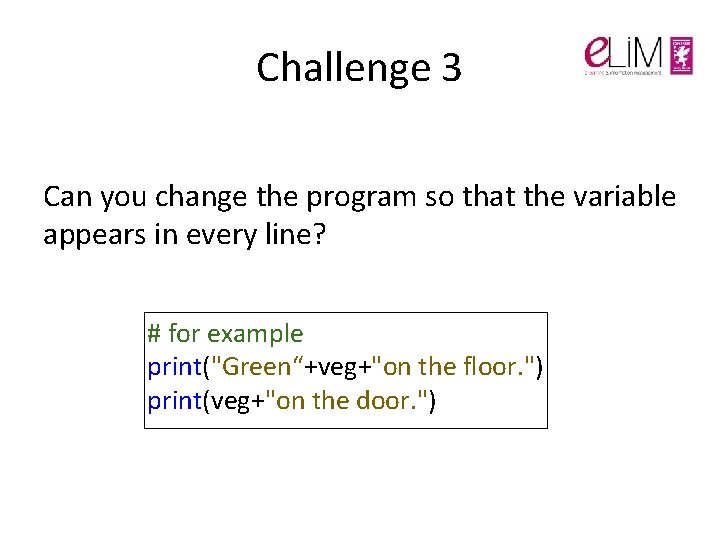 Challenge 3 Can you change the program so that the variable appears in every Challenge 3 Can you change the program so that the variable appears in every