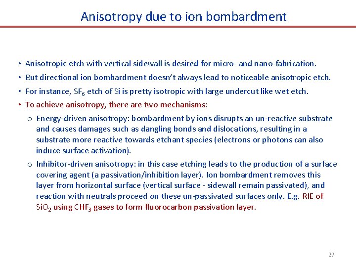 Anisotropy due to ion bombardment • • Anisotropic etch with vertical sidewall is desired