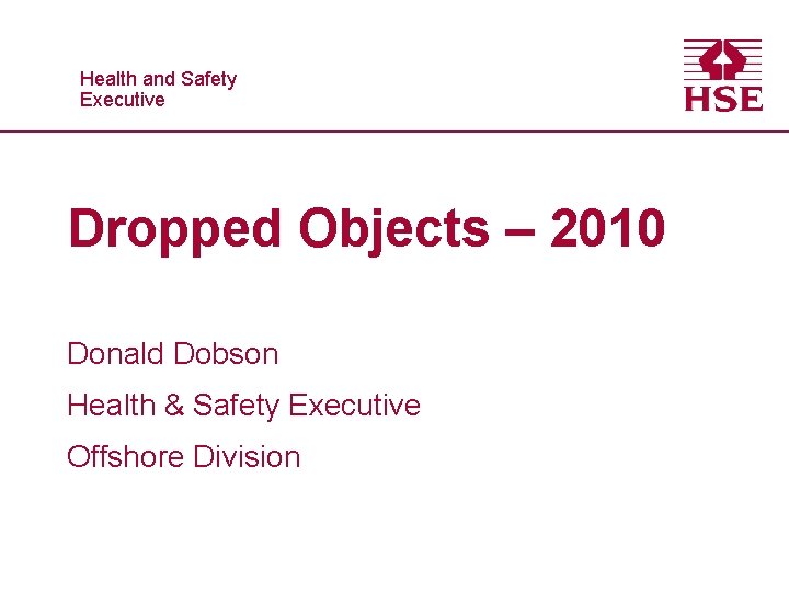 Healthand and. Safety Executive Dropped Objects – 2010 Donald Dobson Health & Safety Executive