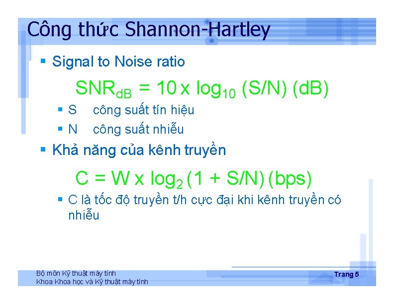 Công thức Shannon-Hartley Signal to Noise ratio SNRd. B = 10 x log 10