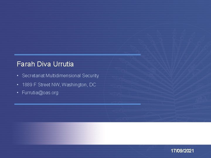 Farah Diva Urrutia • Secretariat Multidimensional Security • 1889 F Street NW, Washington, DC